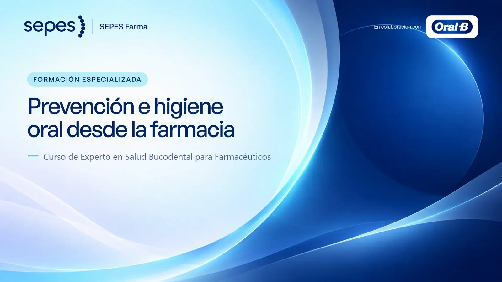 SEPES Farma: Prevención e higiene oral desde la farmacia. Curso de Experto en Salud Bucodental para Farmacéuticos, en colaboración con Oral-B